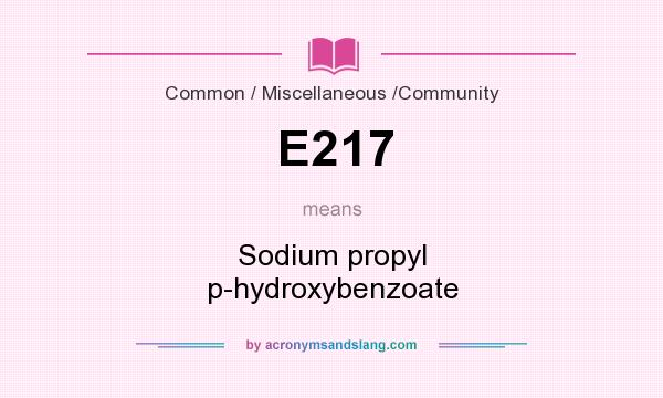 What does E217 mean? It stands for Sodium propyl p-hydroxybenzoate