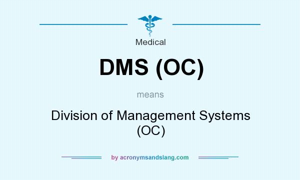 What does DMS (OC) mean? It stands for Division of Management Systems (OC)