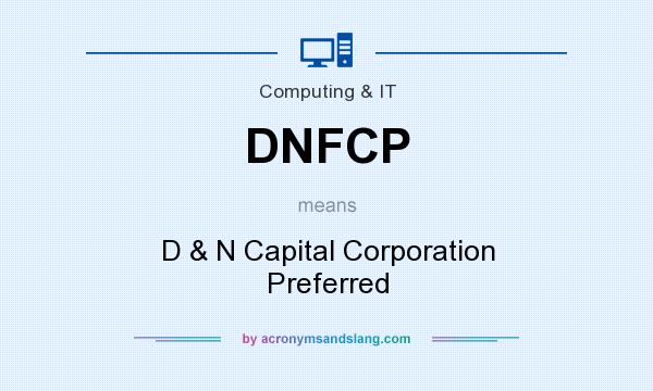 What does DNFCP mean? It stands for D & N Capital Corporation Preferred