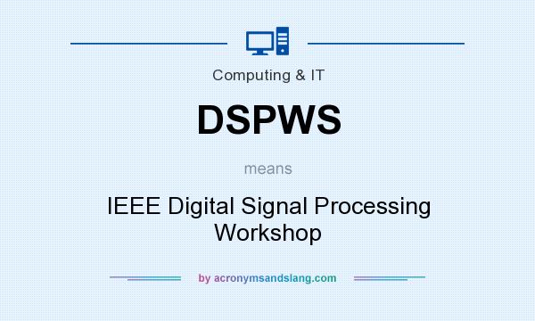 What does DSPWS mean? It stands for IEEE Digital Signal Processing Workshop