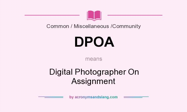 What does DPOA mean? It stands for Digital Photographer On Assignment