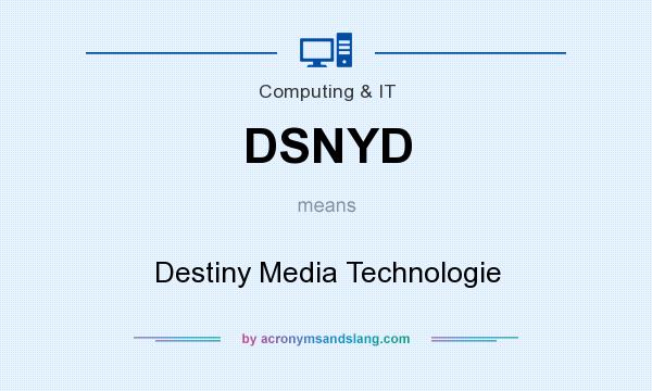 What does DSNYD mean? It stands for Destiny Media Technologie