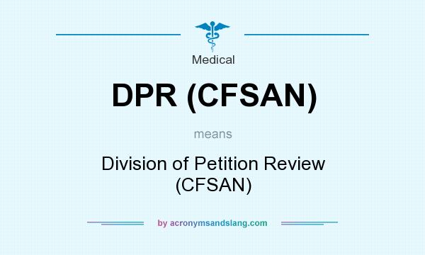 What does DPR (CFSAN) mean? It stands for Division of Petition Review (CFSAN)
