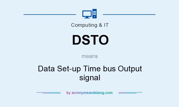 What does DSTO mean? It stands for Data Set-up Time bus Output signal