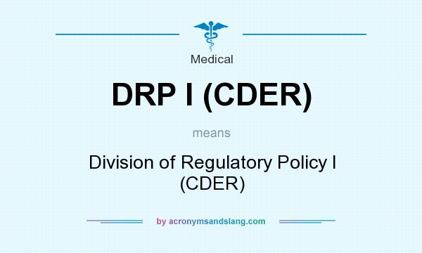 What does DRP I (CDER) mean? It stands for Division of Regulatory Policy I (CDER)
