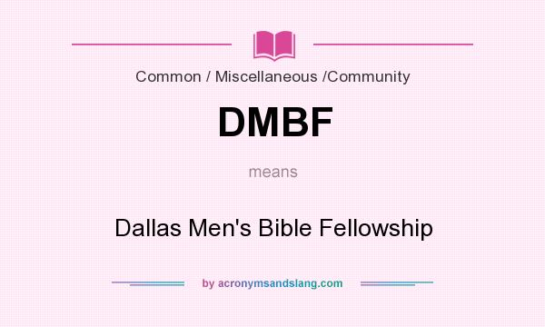 What does DMBF mean? It stands for Dallas Men`s Bible Fellowship