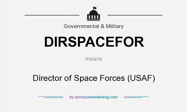 What does DIRSPACEFOR mean? It stands for Director of Space Forces (USAF)