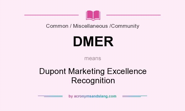 What does DMER mean? It stands for Dupont Marketing Excellence Recognition