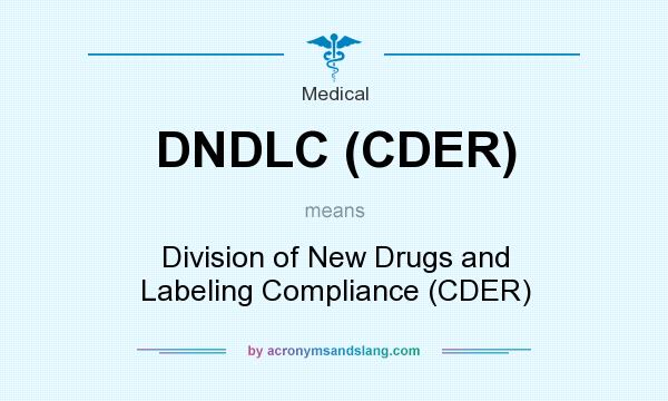 What does DNDLC (CDER) mean? It stands for Division of New Drugs and Labeling Compliance (CDER)