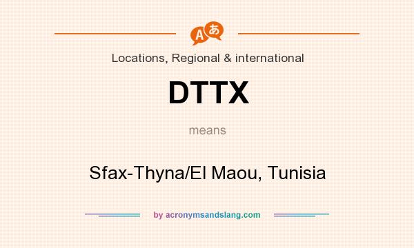 What does DTTX mean? It stands for Sfax-Thyna/El Maou, Tunisia