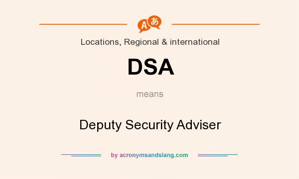 What does DSA mean? It stands for Deputy Security Adviser