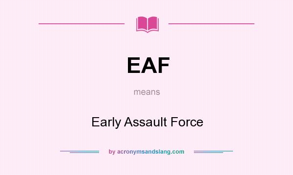 What does EAF mean? It stands for Early Assault Force