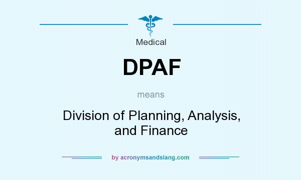 What does DPAF mean? It stands for Division of Planning, Analysis, and Finance