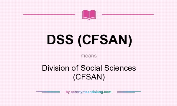 What does DSS (CFSAN) mean? It stands for Division of Social Sciences (CFSAN)