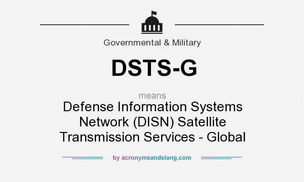 What does DSTS-G mean? It stands for Defense Information Systems Network (DISN) Satellite Transmission Services - Global