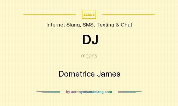 What does DJ mean? It stands for Dometrice James