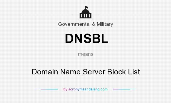 What does DNSBL mean? It stands for Domain Name Server Block List