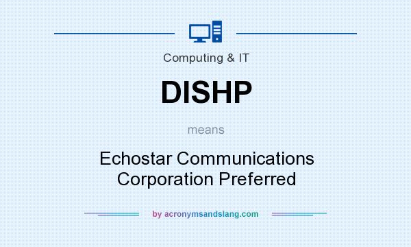 What does DISHP mean? It stands for Echostar Communications Corporation Preferred
