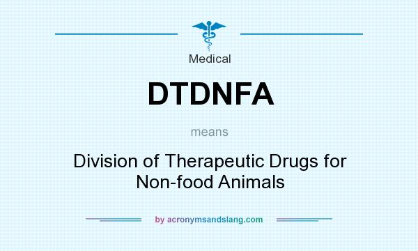 What does DTDNFA mean? It stands for Division of Therapeutic Drugs for Non-food Animals