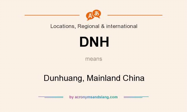 What does DNH mean? It stands for Dunhuang, Mainland China