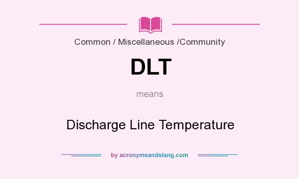 What does DLT mean? It stands for Discharge Line Temperature