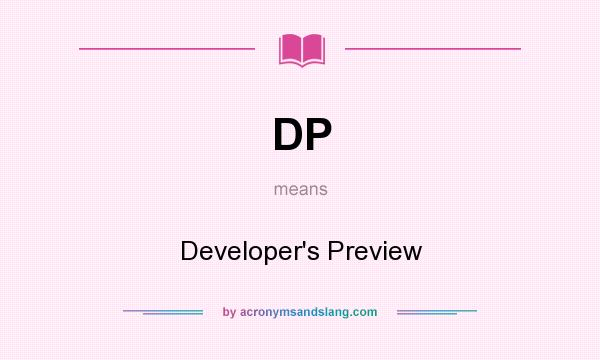 What does DP mean? It stands for Developer`s Preview