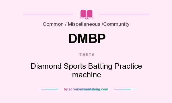 What does DMBP mean? It stands for Diamond Sports Batting Practice machine