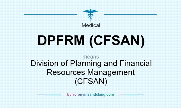 What does DPFRM (CFSAN) mean? It stands for Division of Planning and Financial Resources Management (CFSAN)