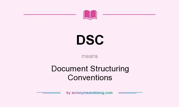 What does DSC mean? It stands for Document Structuring Conventions