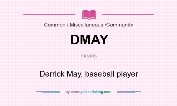What does DMAY mean? It stands for Derrick May, baseball player