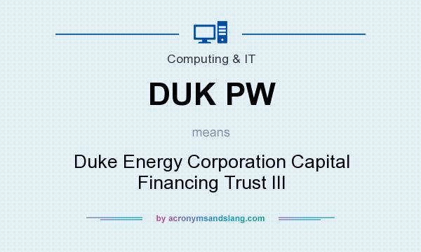 What does DUK PW mean? It stands for Duke Energy Corporation Capital Financing Trust III