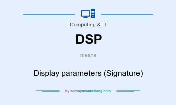What does DSP mean? It stands for Display parameters (Signature)