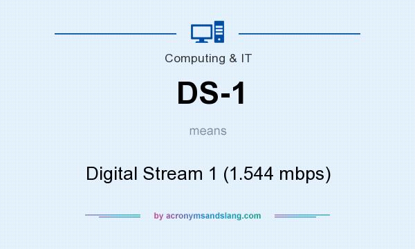 What does DS-1 mean? It stands for Digital Stream 1 (1.544 mbps)