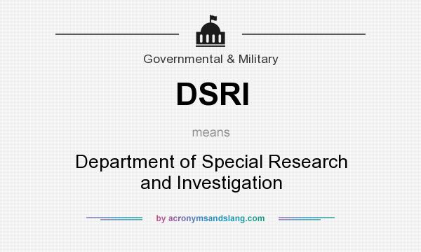 What does DSRI mean? It stands for Department of Special Research and Investigation