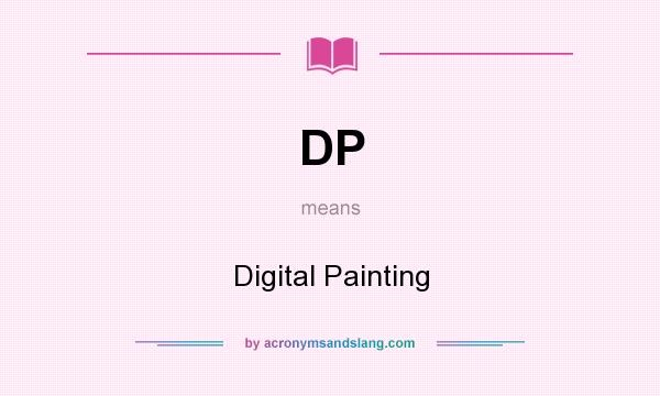 What does DP mean? It stands for Digital Painting