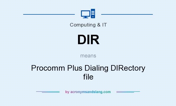 What does DIR mean? It stands for Procomm Plus Dialing DIRectory file