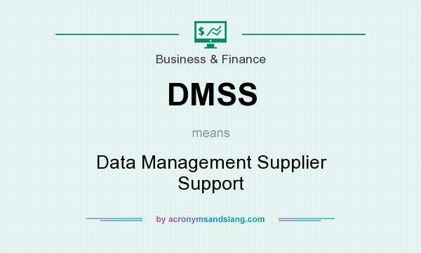 What does DMSS mean? It stands for Data Management Supplier Support
