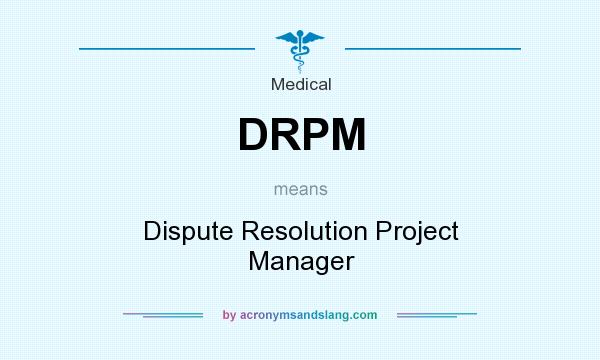 What does DRPM mean? It stands for Dispute Resolution Project Manager