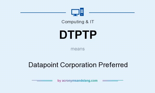 What does DTPTP mean? It stands for Datapoint Corporation Preferred