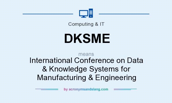 What does DKSME mean? It stands for International Conference on Data & Knowledge Systems for Manufacturing & Engineering