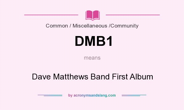 What does DMB1 mean? It stands for Dave Matthews Band First Album