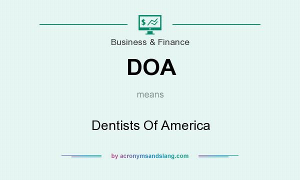 What does DOA mean? It stands for Dentists Of America