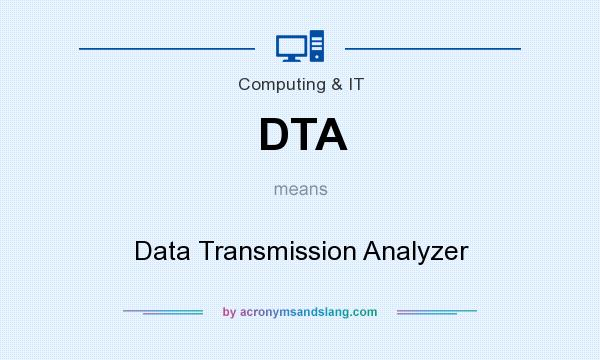 What does DTA mean? It stands for Data Transmission Analyzer