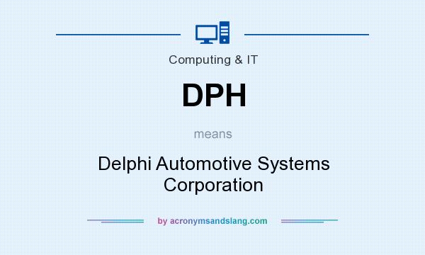 What does DPH mean? It stands for Delphi Automotive Systems Corporation