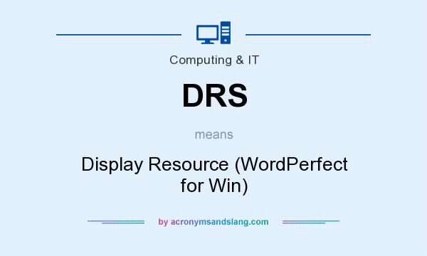 What does DRS mean? It stands for Display Resource (WordPerfect for Win)