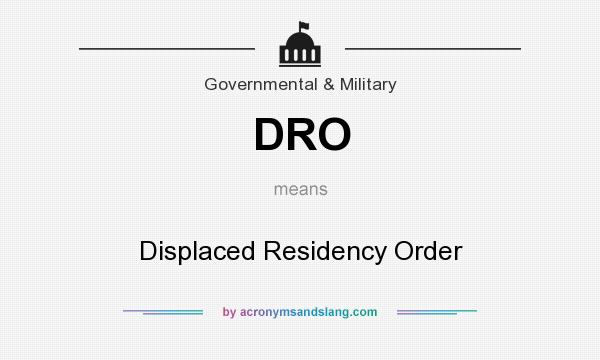 What does DRO mean? It stands for Displaced Residency Order