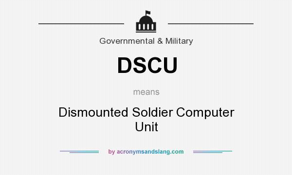 What does DSCU mean? It stands for Dismounted Soldier Computer Unit
