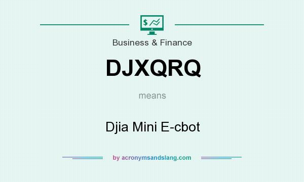 What does DJXQRQ mean? It stands for Djia Mini E-cbot