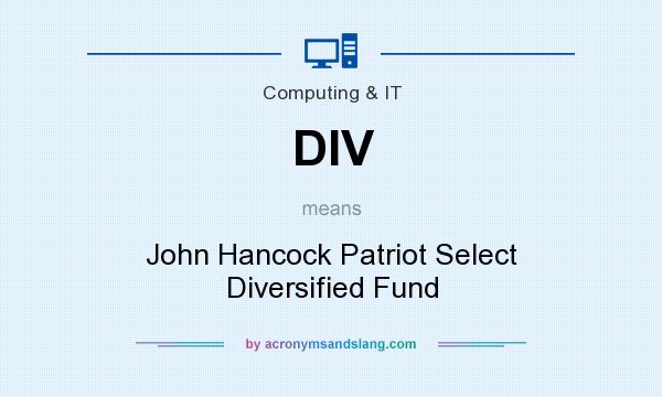 What does DIV mean? It stands for John Hancock Patriot Select Diversified Fund