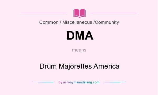 What does DMA mean? It stands for Drum Majorettes America
